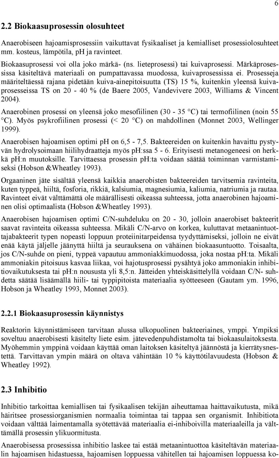 Prosesseja määriteltäessä rajana pidetään kuiva-ainepitoisuutta (TS) 15 %, kuitenkin yleensä kuivaprosesseissa TS on 20-40 % (de Baere 2005, Vandevivere 2003, Williams & Vincent 2004).