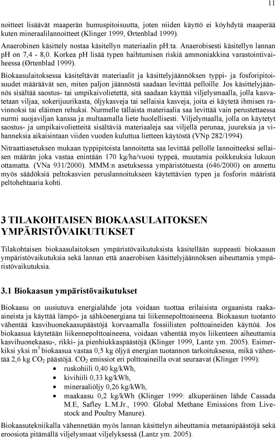 Biokaasulaitoksessa käsiteltävät materiaalit ja käsittelyjäännöksen typpi- ja fosforipitoisuudet määräävät sen, miten paljon jäännöstä saadaan levittää pelloille.
