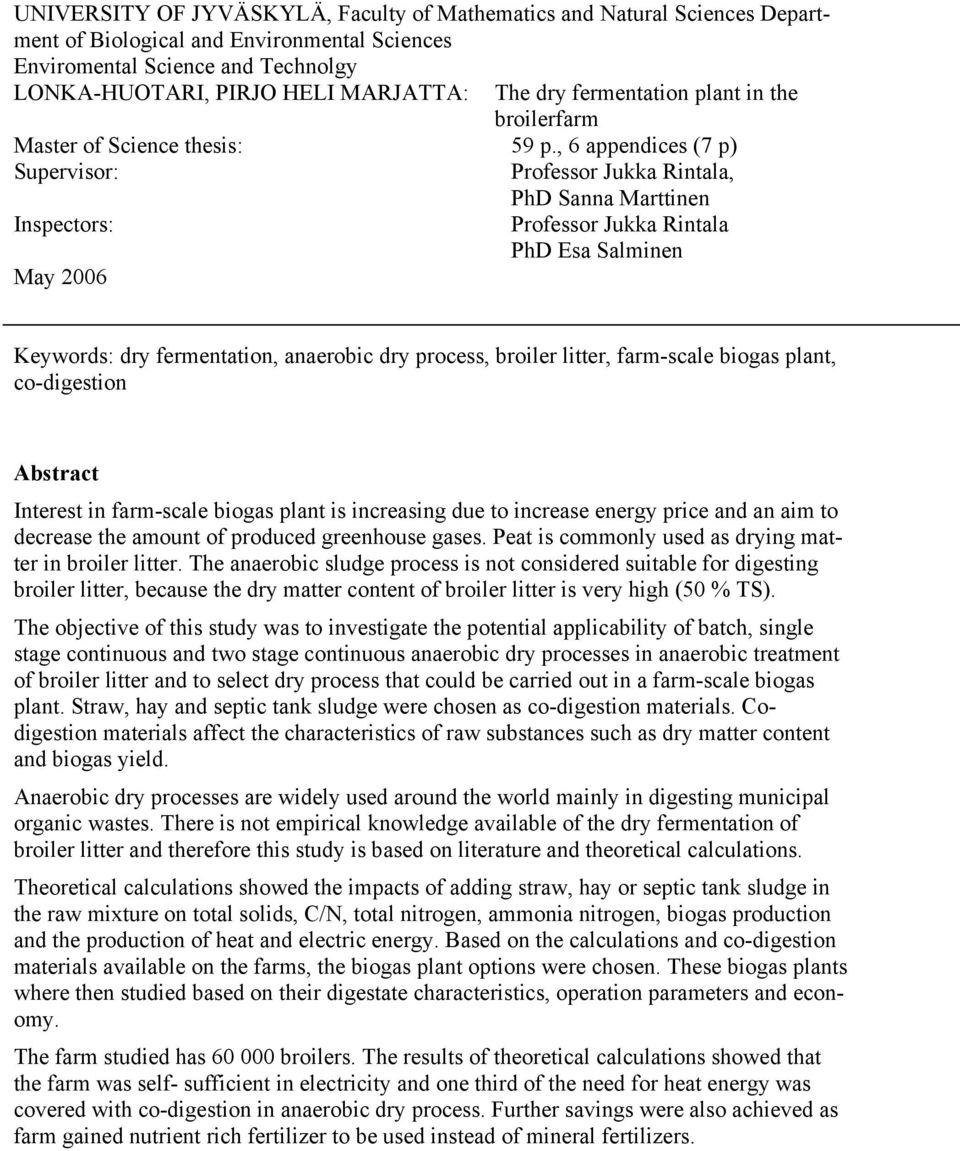 , 6 appendices (7 p) Supervisor: Inspectors: May 2006 Professor Jukka Rintala, PhD Sanna Marttinen Professor Jukka Rintala PhD Esa Salminen Keywords: dry fermentation, anaerobic dry process, broiler