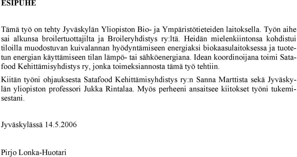 sähköenergiana. Idean koordinoijana toimi Satafood Kehittämisyhdistys ry, jonka toimeksiannosta tämä työ tehtiin.