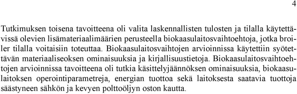Biokaasulaitosvaihtojen arvioinnissa käytettiin syötettävän materiaaliseoksen ominaisuuksia ja kirjallisuustietoja.