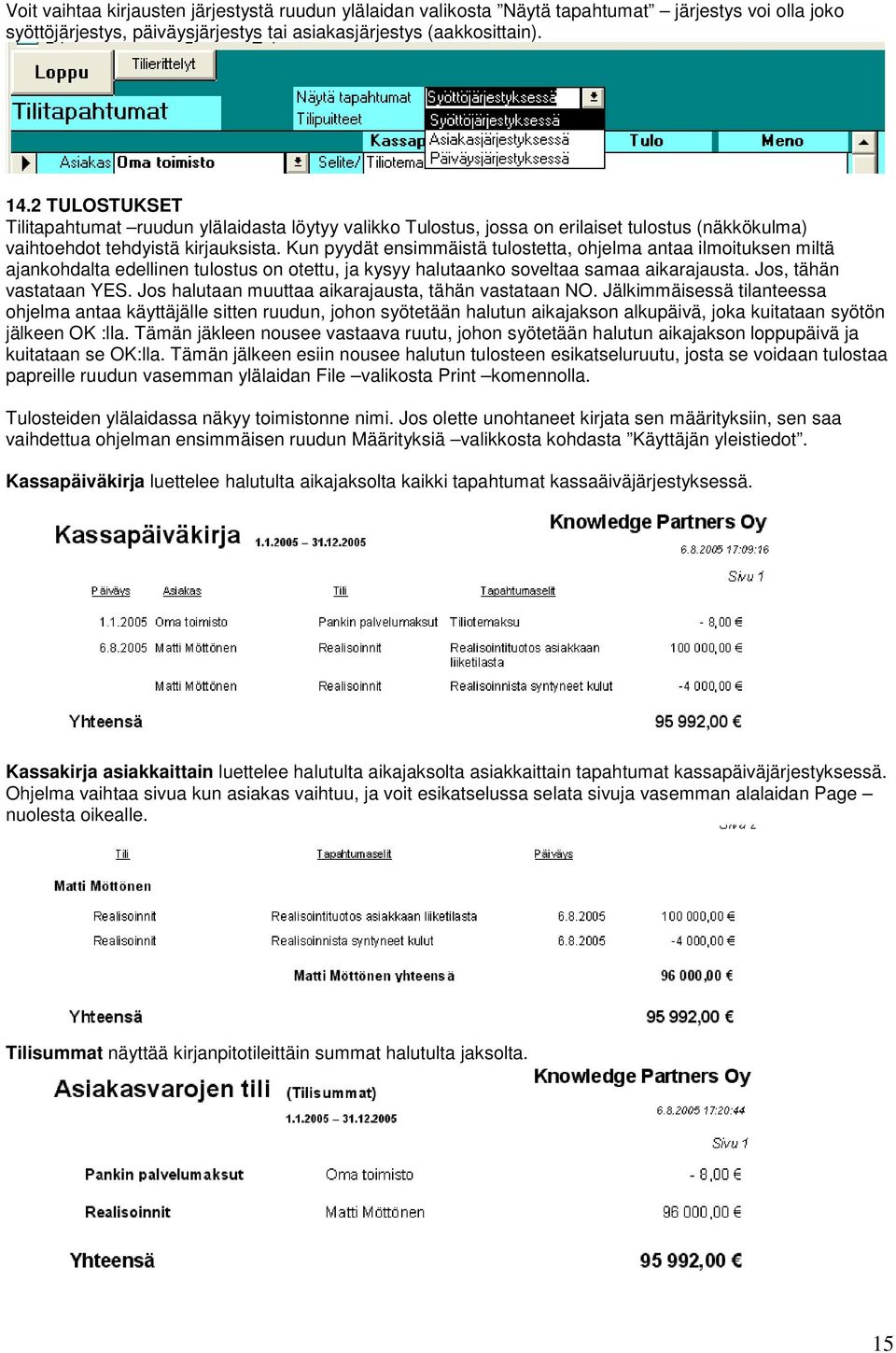 Kun pyydät ensimmäistä tulostetta, ohjelma antaa ilmoituksen miltä ajankohdalta edellinen tulostus on otettu, ja kysyy halutaanko soveltaa samaa aikarajausta. Jos, tähän vastataan YES.