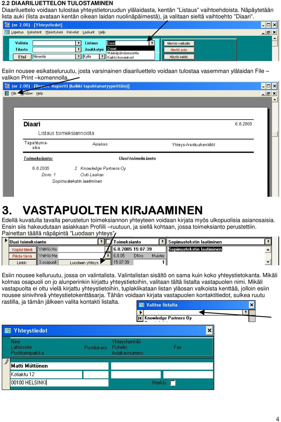 Esiin nousee esikatseluruutu, josta varsinainen diaariluettelo voidaan tulostaa vasemman ylälaidan File valikon Print komennolla. 3.