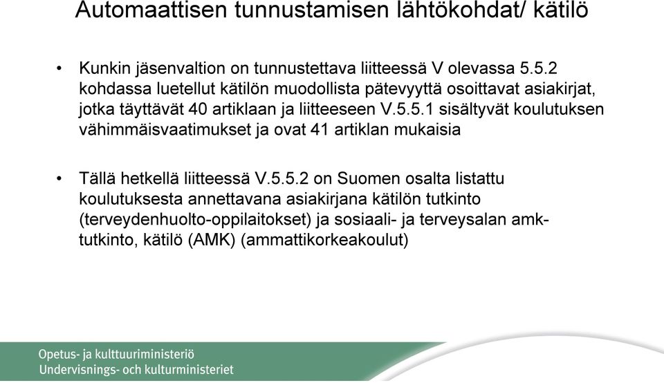 5.5.2 on Suomen osalta listattu koulutuksesta annettavana asiakirjana kätilön tutkinto (terveydenhuolto-oppilaitokset) ja sosiaali-