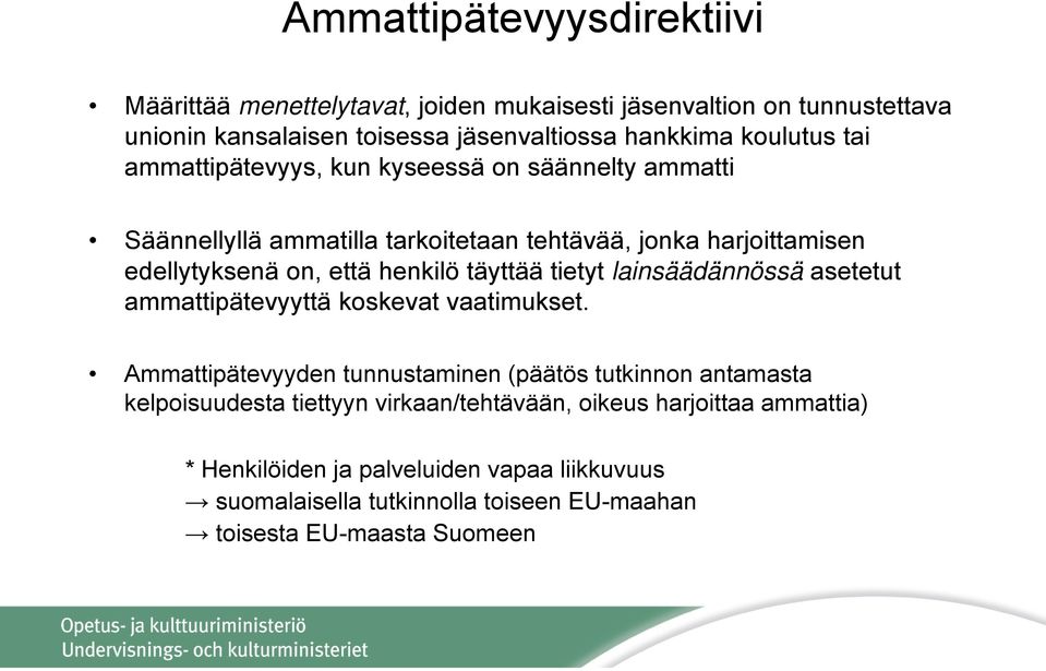 henkilö täyttää tietyt lainsäädännössä asetetut ammattipätevyyttä koskevat vaatimukset.