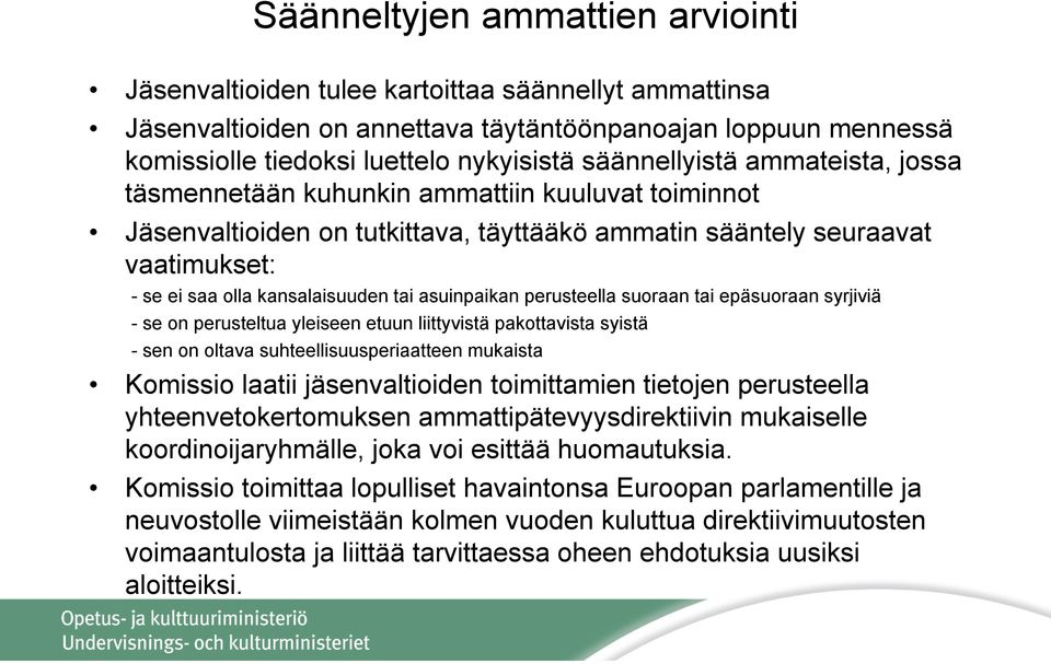 asuinpaikan perusteella suoraan tai epäsuoraan syrjiviä - se on perusteltua yleiseen etuun liittyvistä pakottavista syistä - sen on oltava suhteellisuusperiaatteen mukaista Komissio laatii