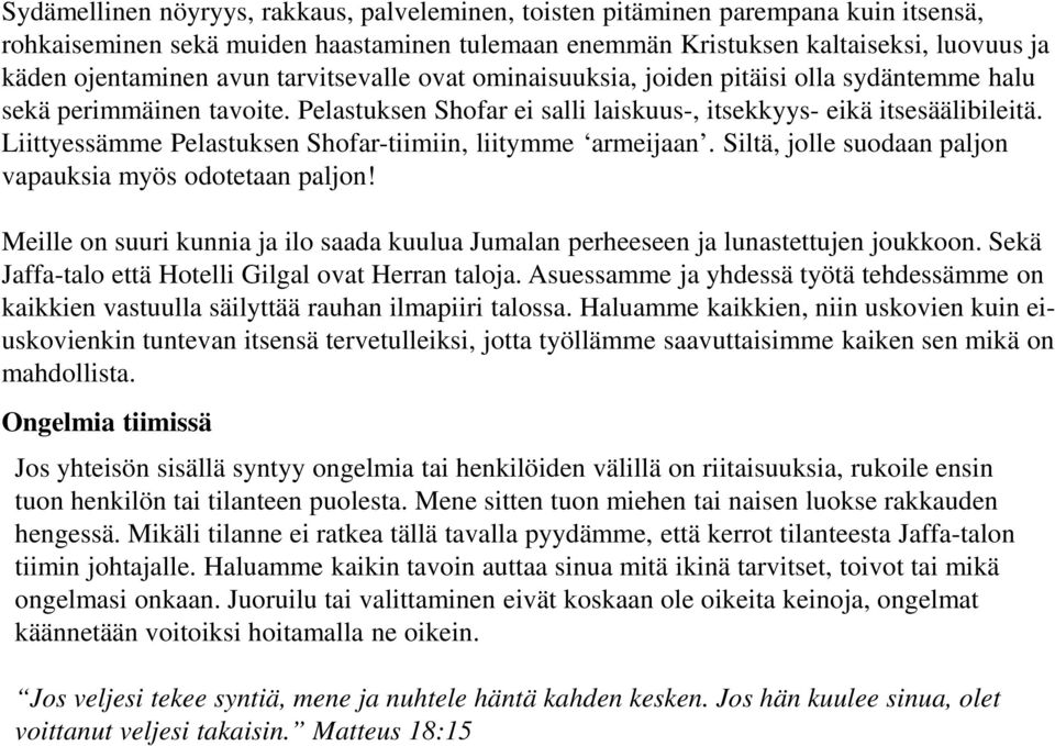 Liittyessämme Pelastuksen Shofar-tiimiin, liitymme armeijaan. Siltä, jolle suodaan paljon vapauksia myös odotetaan paljon!