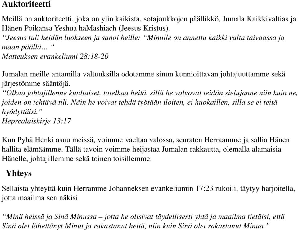 kunnioittavan johtajuuttamme sekä järjestömme sääntöjä. Olkaa johtajillenne kuuliaiset, totelkaa heitä, sillä he valvovat teidän sielujanne niin kuin ne, joiden on tehtävä tili.