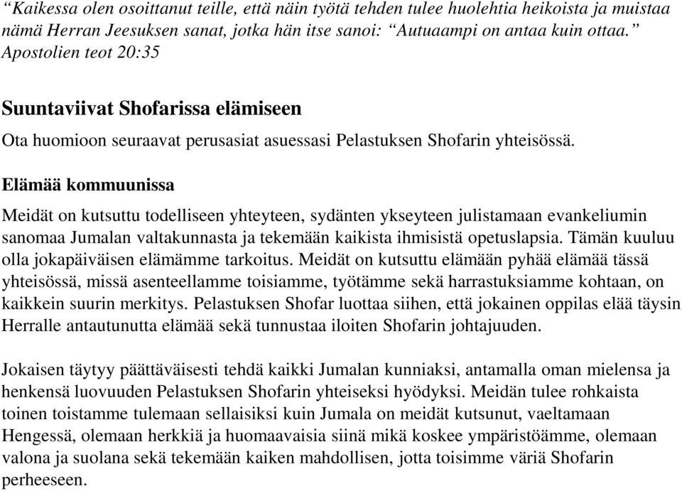 Elämää kommuunissa Meidät on kutsuttu todelliseen yhteyteen, sydänten ykseyteen julistamaan evankeliumin sanomaa Jumalan valtakunnasta ja tekemään kaikista ihmisistä opetuslapsia.