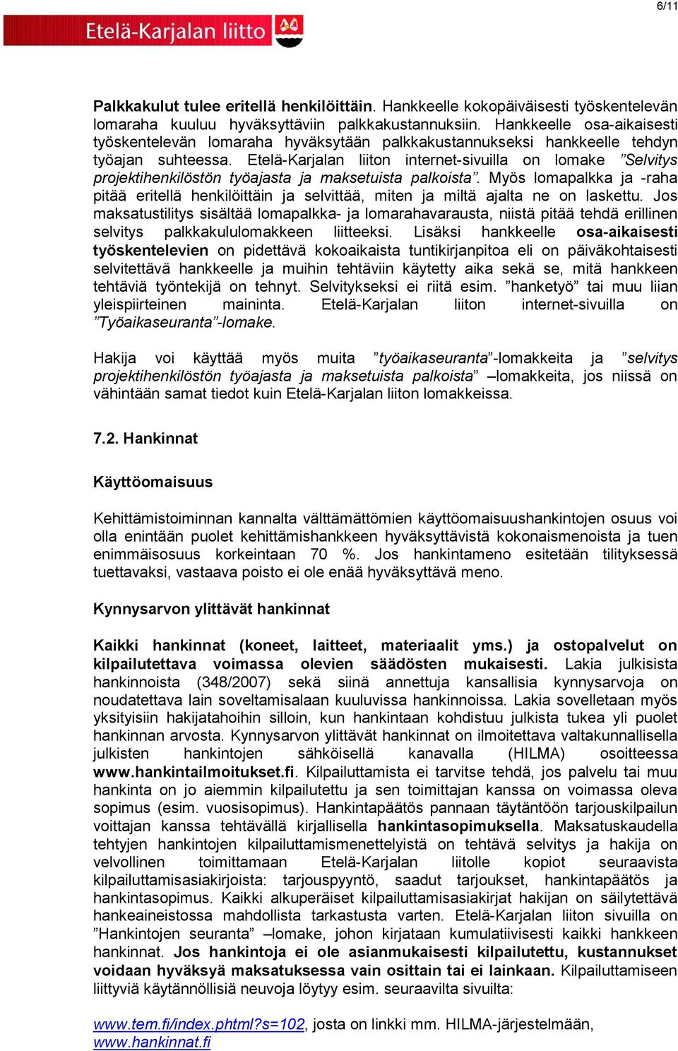 Etelä-Karjalan liiton internet-sivuilla on lomake Selvitys projektihenkilöstön työajasta ja maksetuista palkoista.