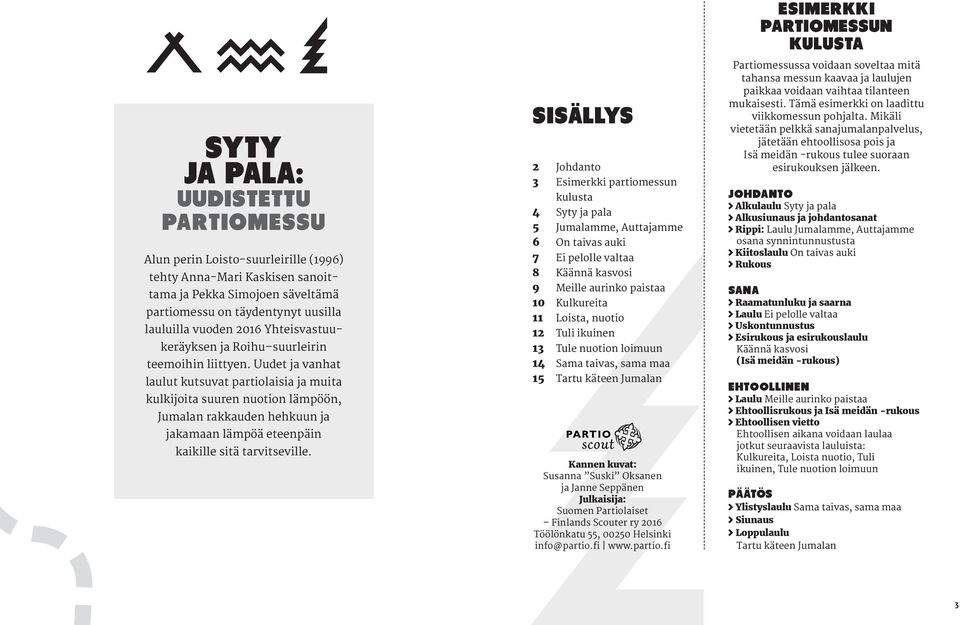 Uudet vanhat laulut kutsuvat partiolaisia mui kulkijoi suuren nuotion lämpöön, Jumalan rakkauden hehkuun kamaan lämpöä eteenpäin kaikille sitä rvitseville.