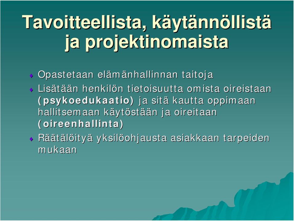 oireistaan (psykoedukaatio) ja sitä kautta oppimaan hallitsemaan