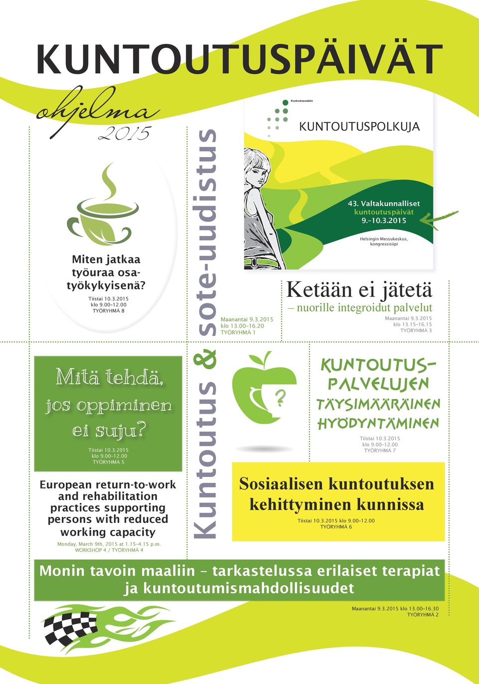 3.2015 klo 13.15 16.15 TYÖRYHMÄ 3 Mite jatkaa työuraa osatyökykyiseä? Kutoutuspalveluje täysimääräie hyödytämie klo 9.00 12.
