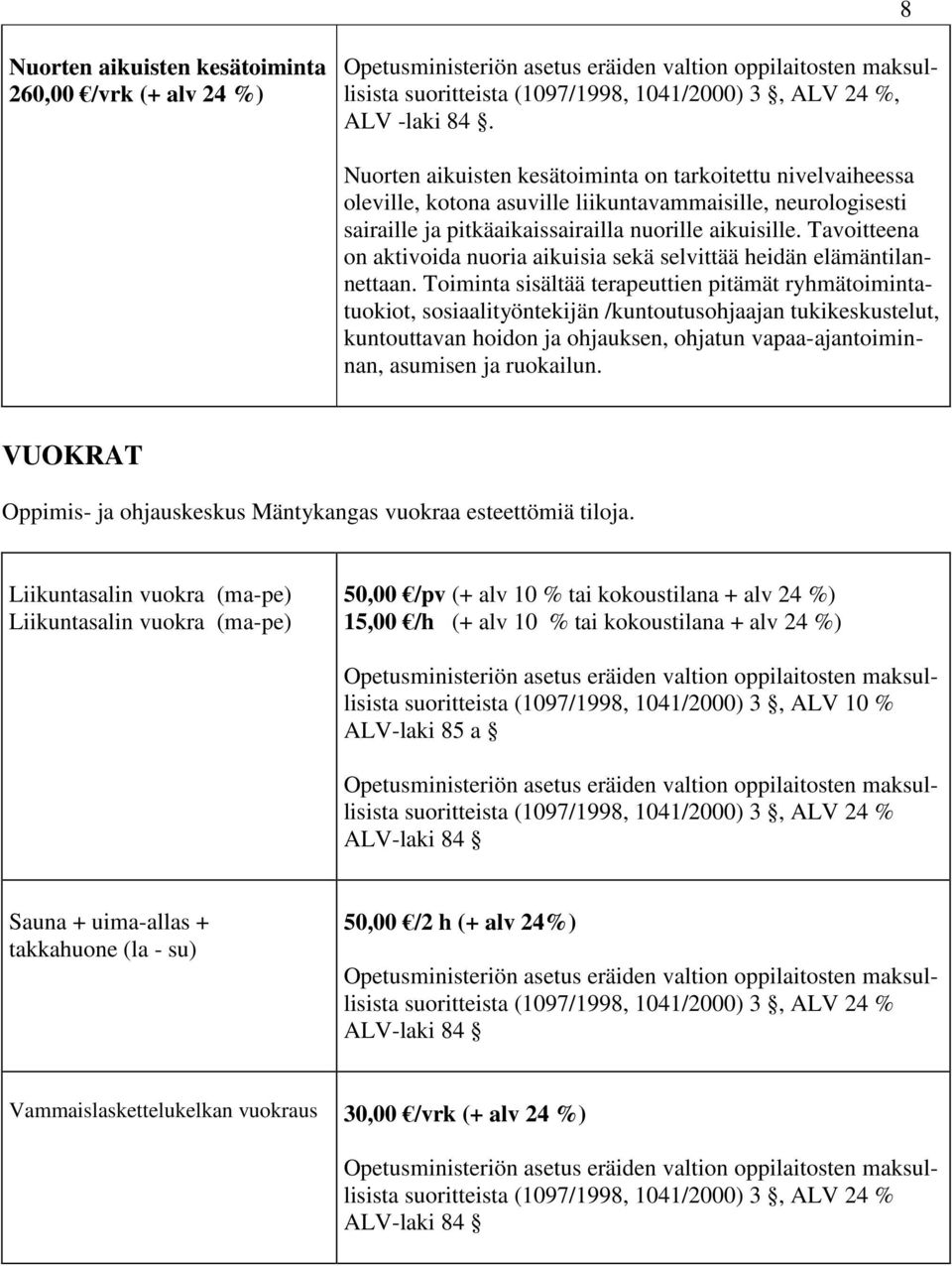 Tavoitteena on aktivoida nuoria aikuisia sekä selvittää heidän elämäntilannettaan.