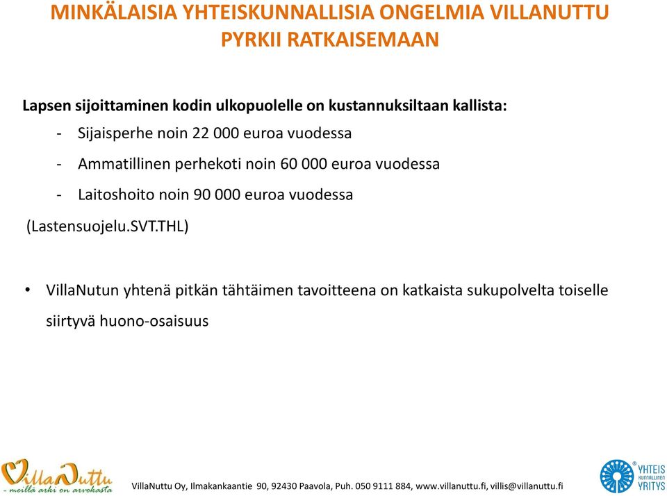 perhekoti noin 60 000 euroa vuodessa - Laitoshoito noin 90 000 euroa vuodessa (Lastensuojelu.SVT.