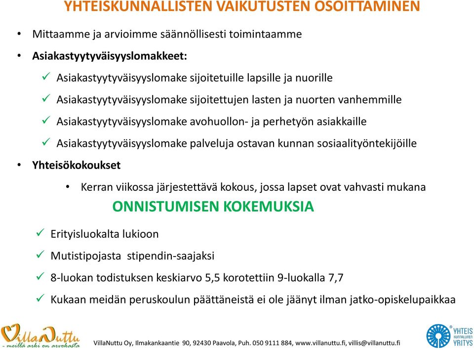 palveluja ostavan kunnan sosiaalityöntekijöille Yhteisökokoukset Kerran viikossa järjestettävä kokous, jossa lapset ovat vahvasti mukana ONNISTUMISEN KOKEMUKSIA Erityisluokalta