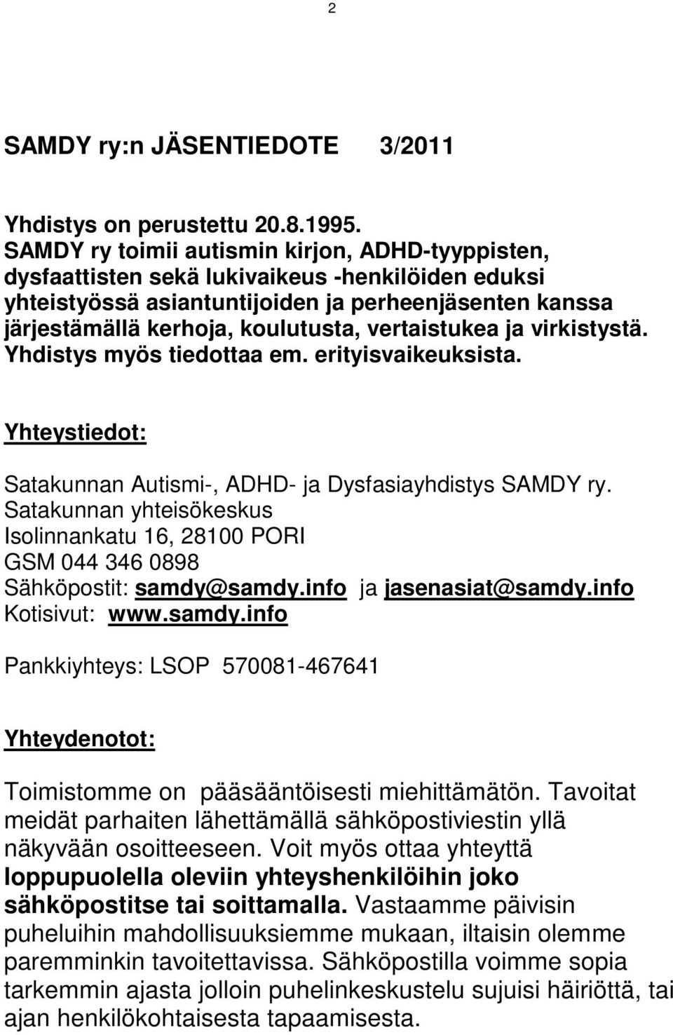 vertaistukea ja virkistystä. Yhdistys myös tiedottaa em. erityisvaikeuksista. Yhteystiedot: Satakunnan Autismi-, ADHD- ja Dysfasiayhdistys SAMDY ry.