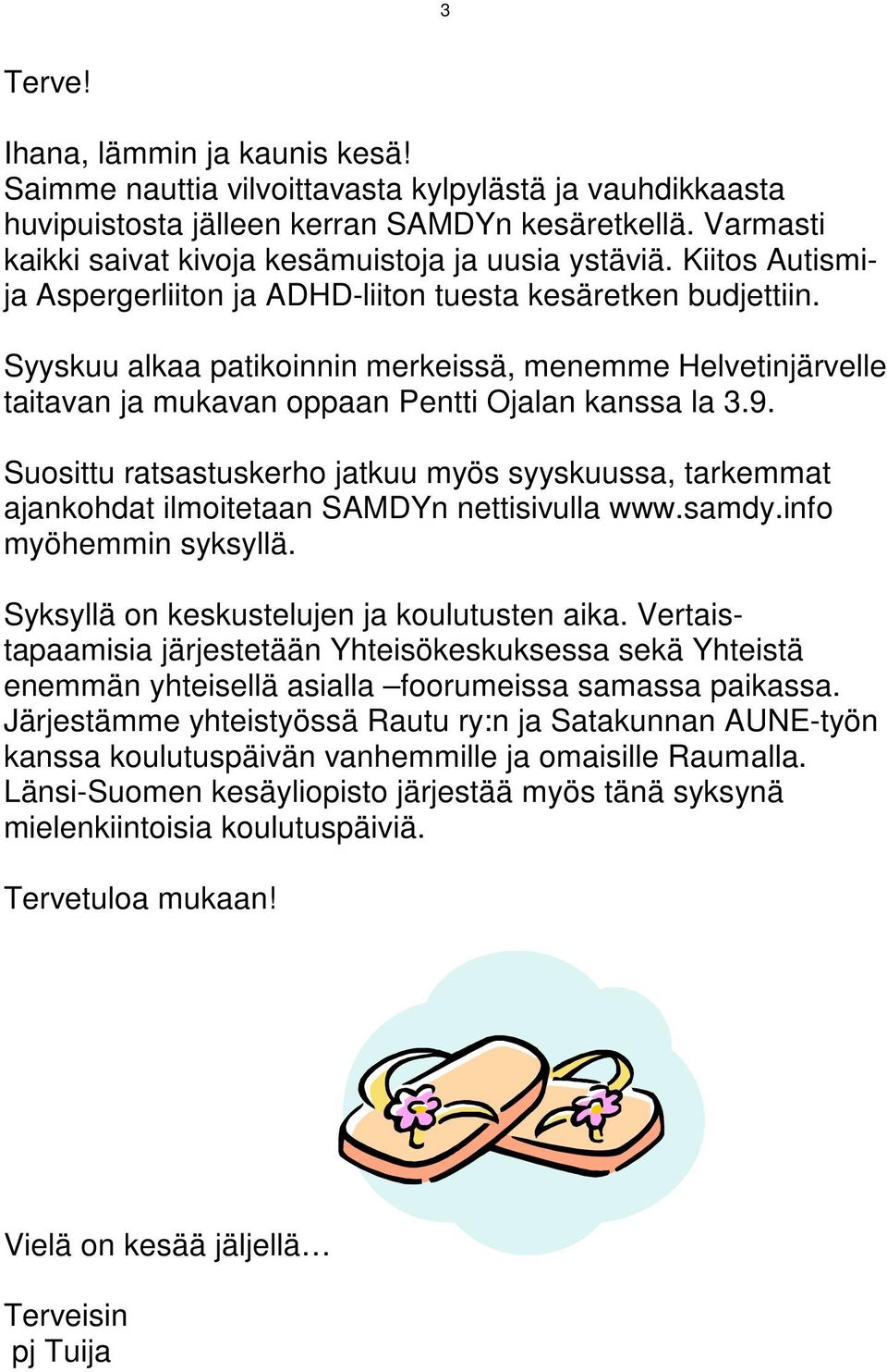 Syyskuu alkaa patikoinnin merkeissä, menemme Helvetinjärvelle taitavan ja mukavan oppaan Pentti Ojalan kanssa la 3.9.