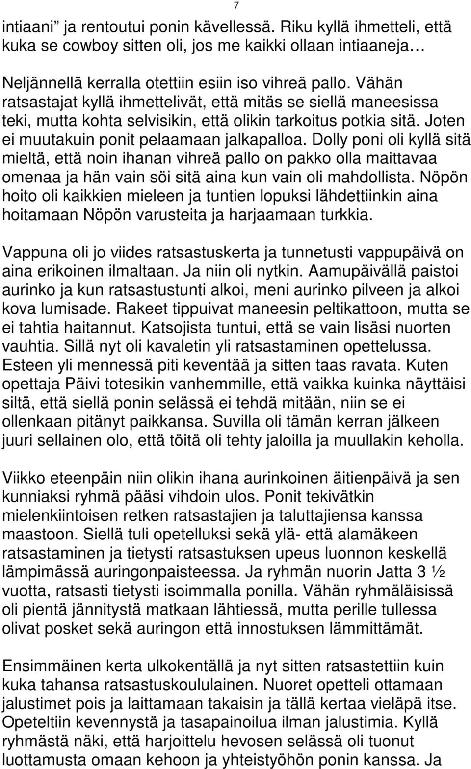 Dolly poni oli kyllä sitä mieltä, että noin ihanan vihreä pallo on pakko olla maittavaa omenaa ja hän vain söi sitä aina kun vain oli mahdollista.