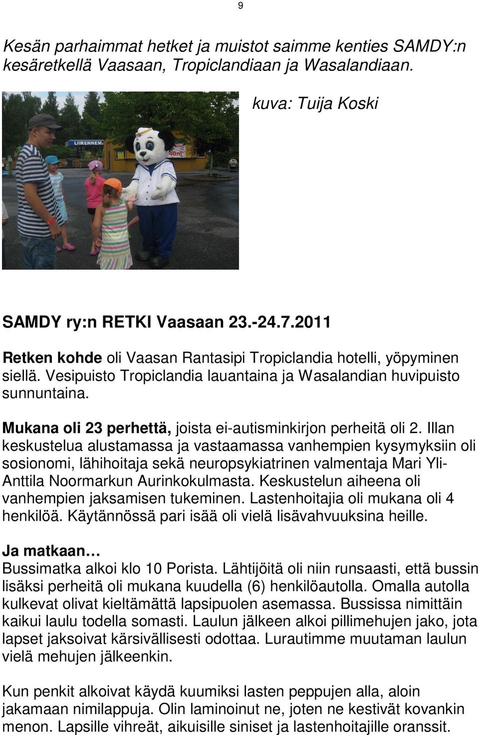 Mukana oli 23 perhettä, joista ei-autisminkirjon perheitä oli 2.