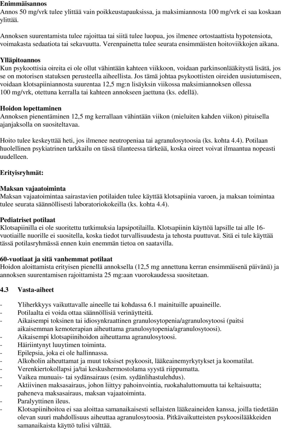 Verenpainetta tulee seurata ensimmäisten hoitoviikkojen aikana.