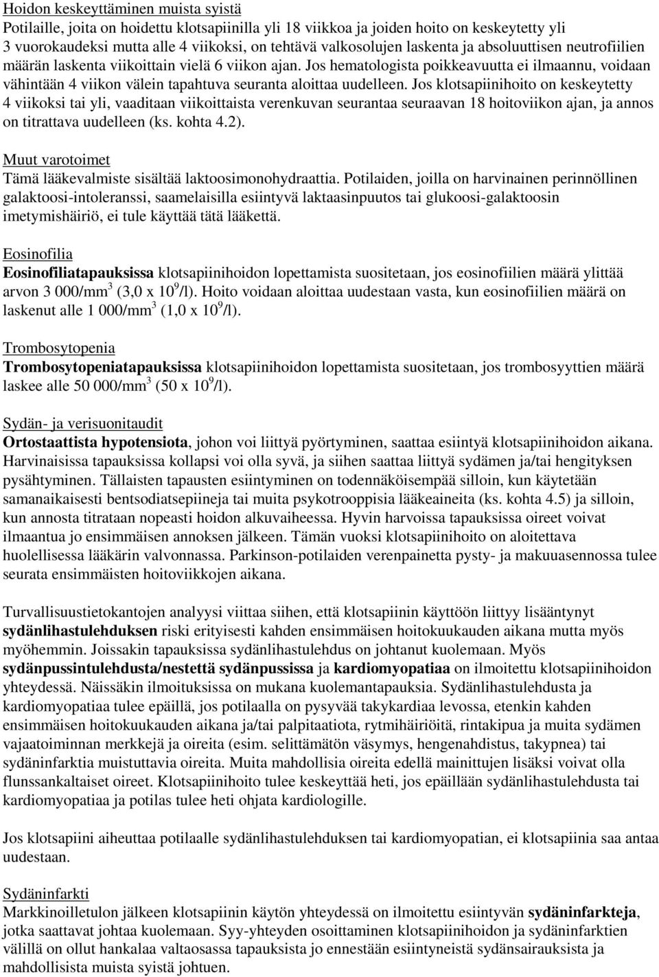 Jos hematologista poikkeavuutta ei ilmaannu, voidaan vähintään 4 viikon välein tapahtuva seuranta aloittaa uudelleen.