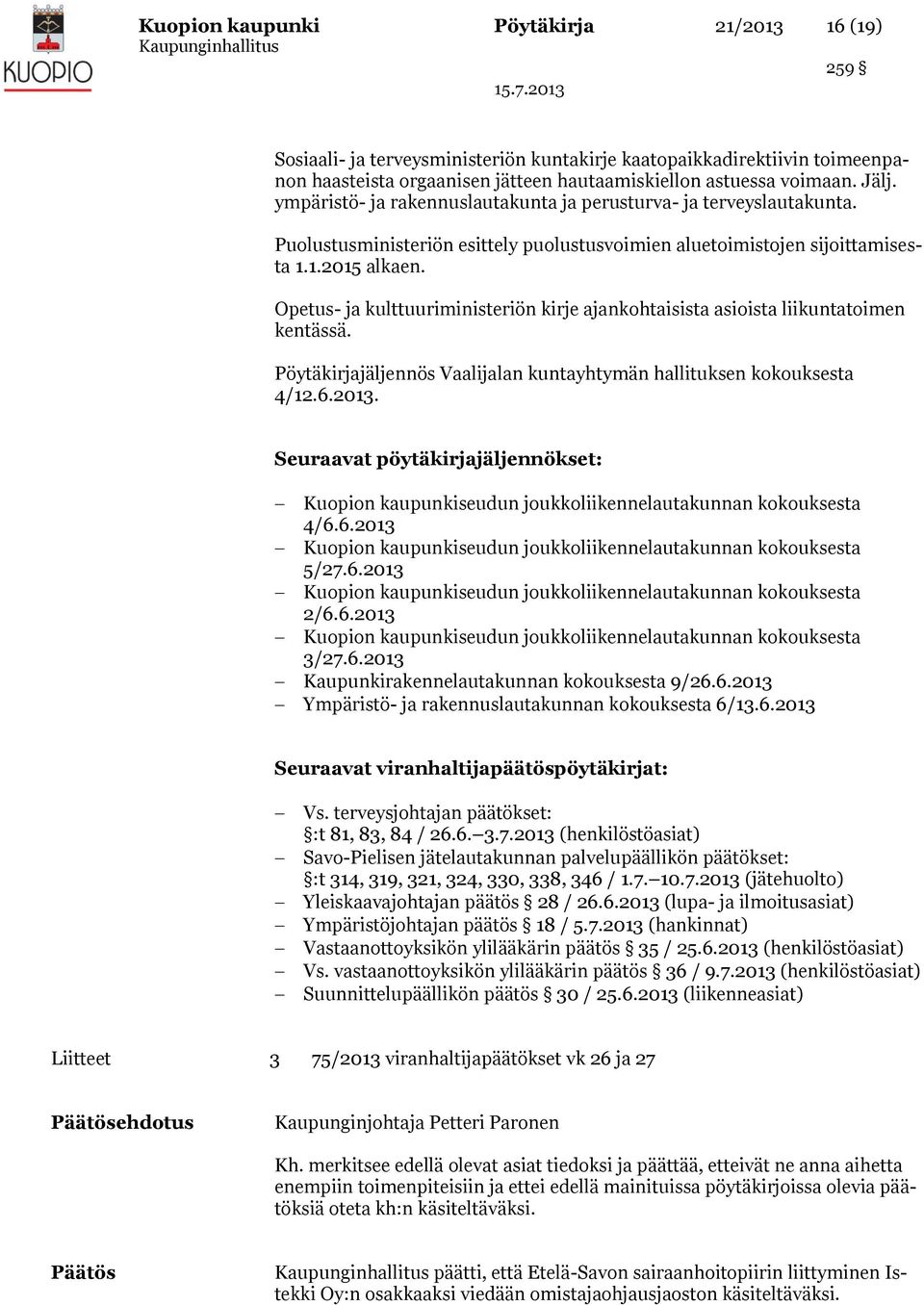 Opetus- ja kulttuuriministeriön kirje ajankohtaisista asioista liikuntatoimen kentässä. Pöytäkirjajäljennös Vaalijalan kuntayhtymän hallituksen kokouksesta 4/12.6.2013.