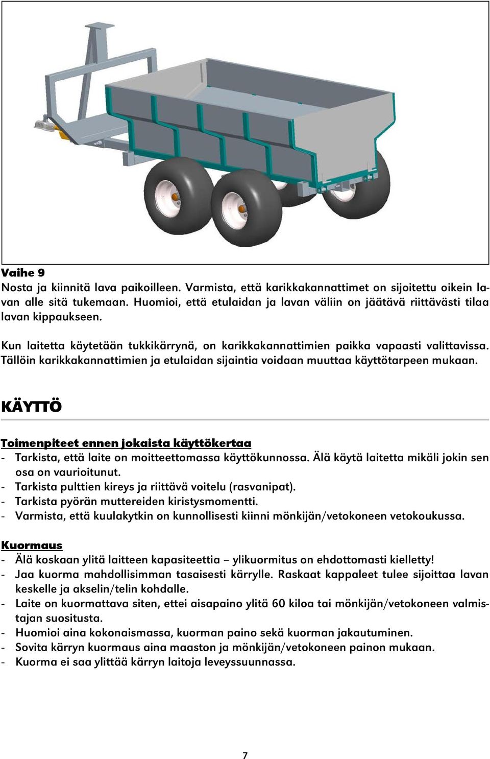 Tällöin karikkakannattimien ja etulaidan sijaintia voidaan muuttaa käyttötarpeen mukaan. KÄYTTÖ Toimenpiteet ennen jokaista käyttökertaa - Tarkista, että laite on moitteettomassa käyttökunnossa.