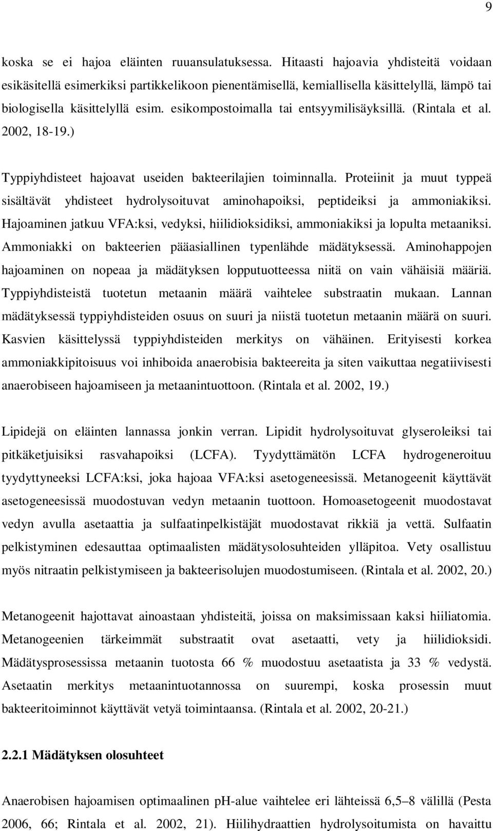 esikompostoimalla tai entsyymilisäyksillä. (Rintala et al. 2002, 18-19.) Typpiyhdisteet hajoavat useiden bakteerilajien toiminnalla.
