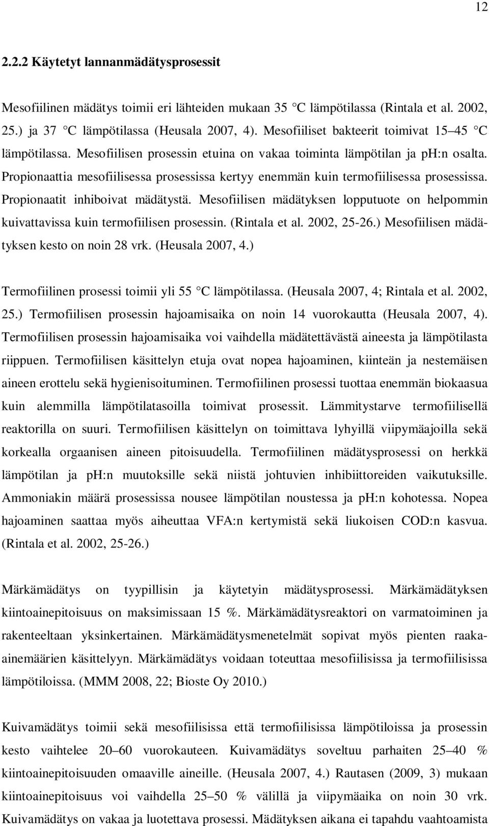 Propionaattia mesofiilisessa prosessissa kertyy enemmän kuin termofiilisessa prosessissa. Propionaatit inhiboivat mädätystä.