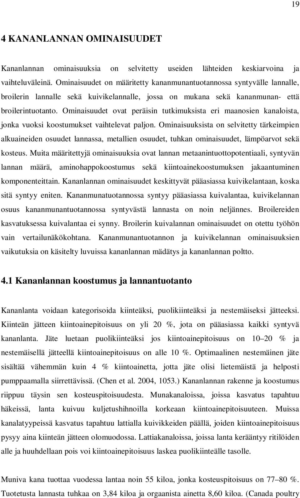 Ominaisuudet ovat peräisin tutkimuksista eri maanosien kanaloista, jonka vuoksi koostumukset vaihtelevat paljon.