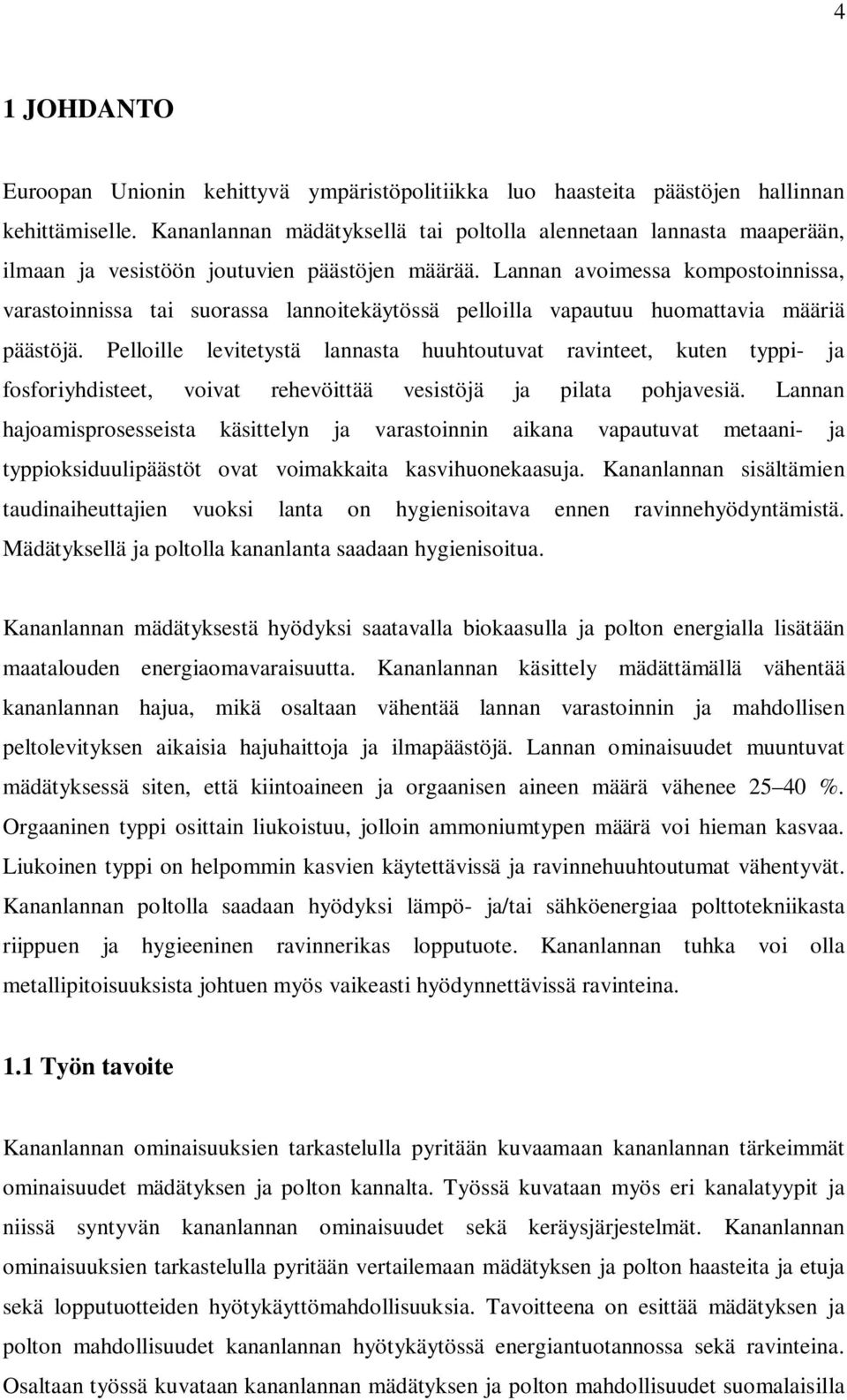 Lannan avoimessa kompostoinnissa, varastoinnissa tai suorassa lannoitekäytössä pelloilla vapautuu huomattavia määriä päästöjä.