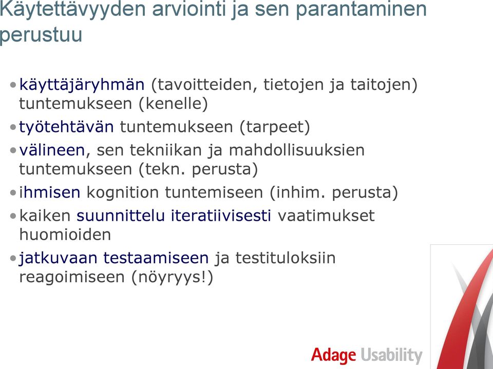 mahdollisuuksien tuntemukseen (tekn. perusta) ihmisen kognition tuntemiseen (inhim.