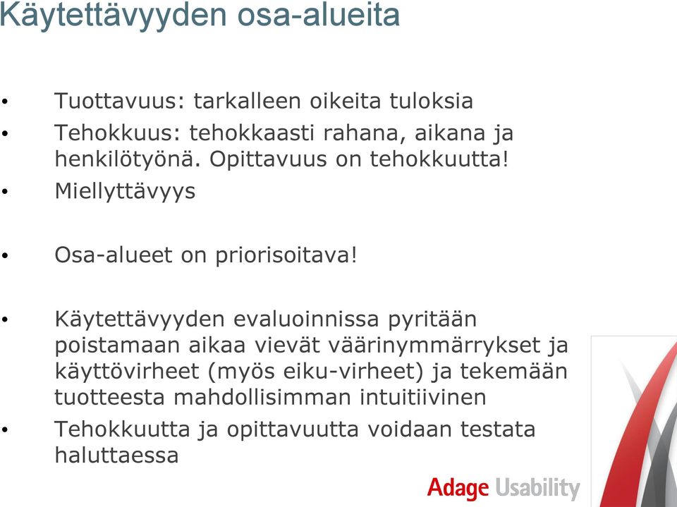 Käytettävyyden evaluoinnissa pyritään poistamaan aikaa vievät väärinymmärrykset ja käyttövirheet (myös