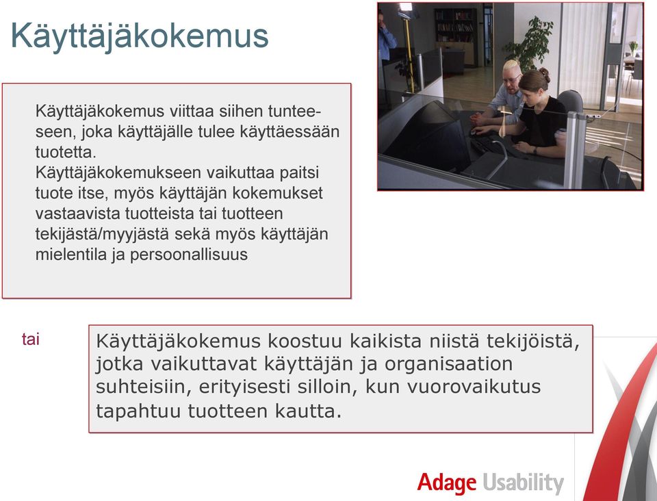 tekijästä/myyjästä sekä myös käyttäjän mielentila ja persoonallisuus tai Käyttäjäkokemus koostuu kaikista niistä