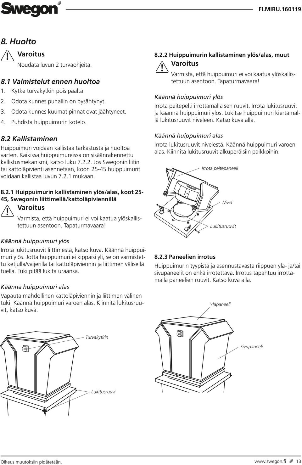 2.1 mukaan. 8.2.2 Huippuimurin kallistaminen ylös/alas, muut Varmista, että huippuimuri ei voi kaatua ylöskallistettuun asentoon. Tapaturmavaara!