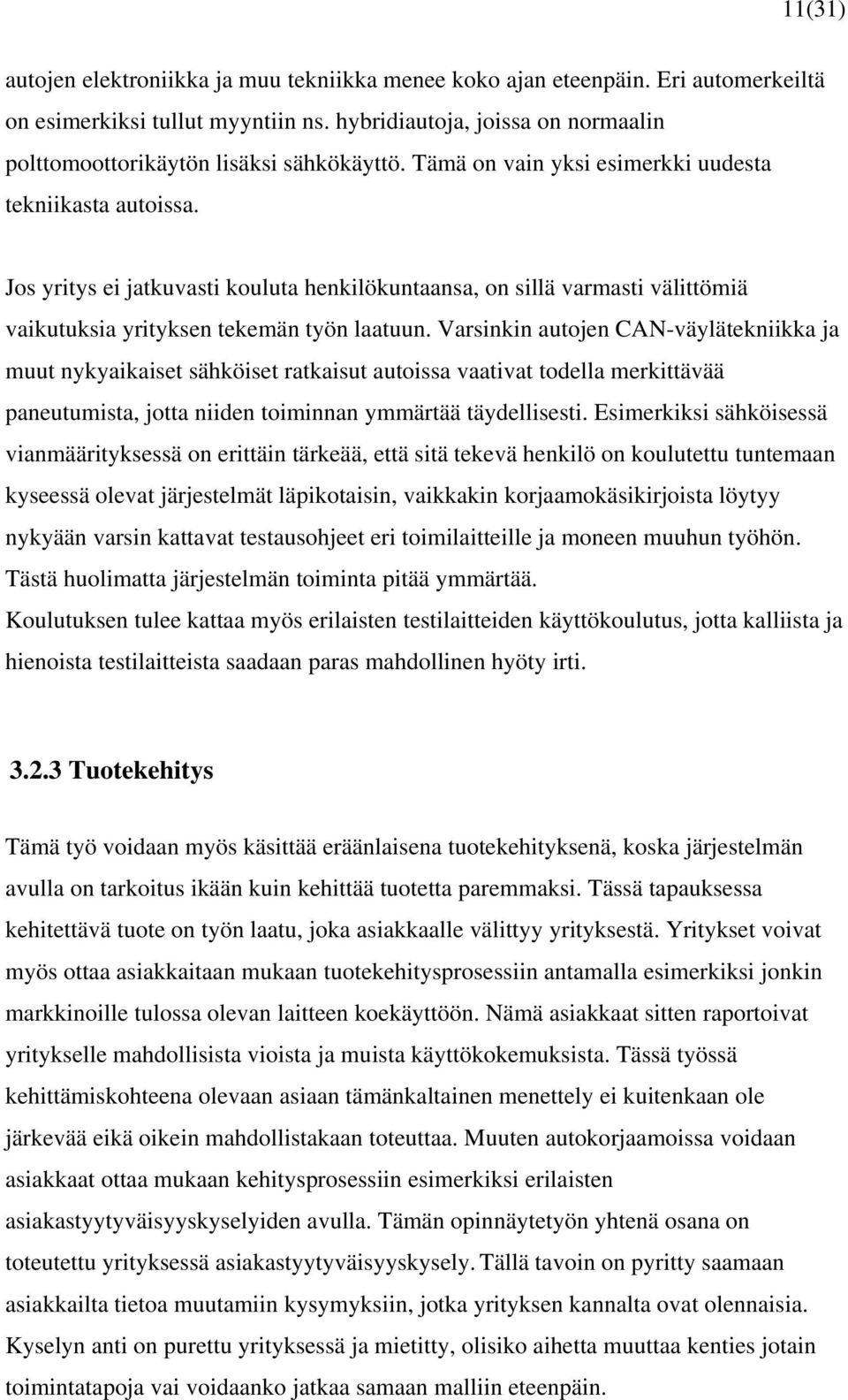 Jos yritys ei jatkuvasti kouluta henkilökuntaansa, on sillä varmasti välittömiä vaikutuksia yrityksen tekemän työn laatuun.