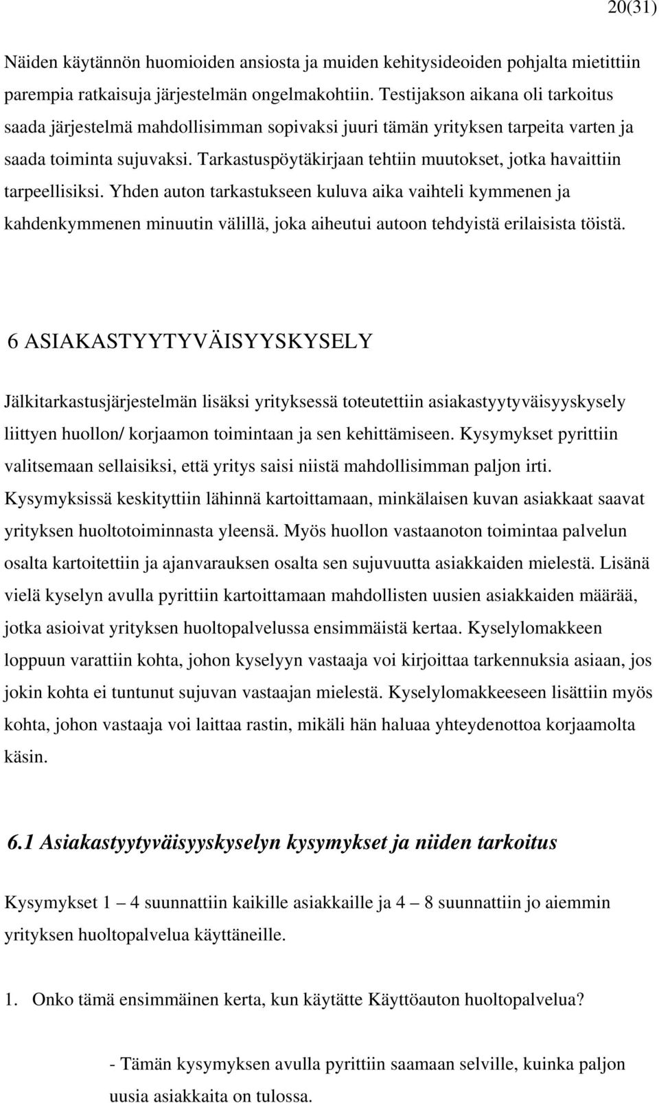 Tarkastuspöytäkirjaan tehtiin muutokset, jotka havaittiin tarpeellisiksi.