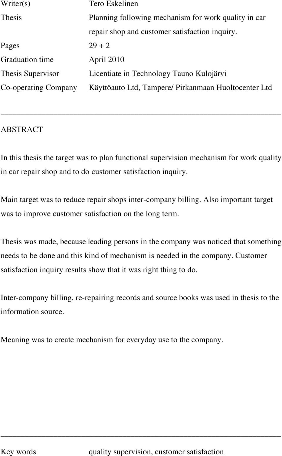 the target was to plan functional supervision mechanism for work quality in car repair shop and to do customer satisfaction inquiry. Main target was to reduce repair shops inter-company billing.