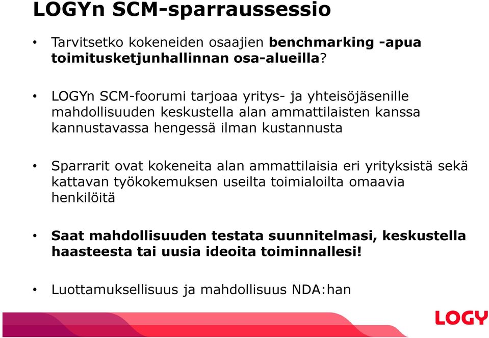 ilman kustannusta Sparrarit ovat kokeneita alan ammattilaisia eri yrityksistä sekä kattavan työkokemuksen useilta toimialoilta