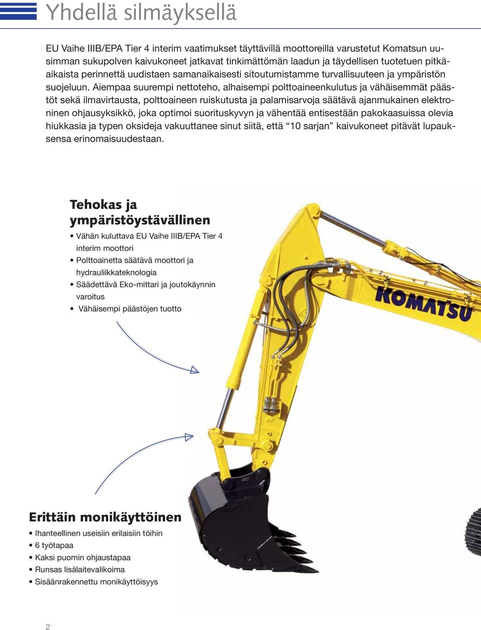 Aiempaa suurempi nettoteho, alhaisempi polttoaineenkulutus ja vähäisemmät päästöt sekä ilmavirtausta, polttoaineen ruiskutusta ja palamisarvoja säätävä ajanmukainen elektroninen ohjausyksikkö, joka