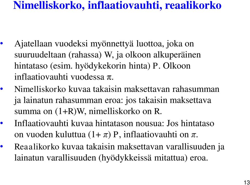 Nimelliskorko kuvaa takaisin maksettavan rahasumman ja lainatun rahasumman eroa: jos takaisin maksettava summa on (1+R)W, nimelliskorko on R.