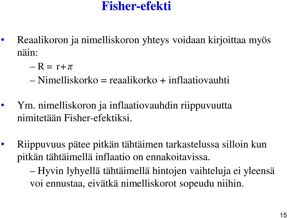 Riippuvuus pätee pitkän tähtäimen tarkastelussa silloin kun pitkän tähtäimellä inflaatio on ennakoitavissa.