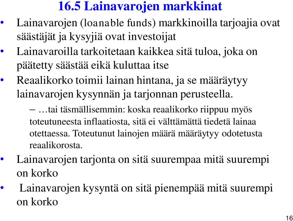 perusteella. tai täsmällisemmin: koska reaalikorko riippuu myös toteutuneesta inflaatiosta, sitä ei välttämättä tiedetä lainaa otettaessa.