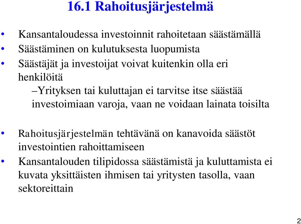 investoimiaan varoja, vaan ne voidaan lainata toisilta Rahoitusjärjestelmän tehtävänä on kanavoida säästöt investointien