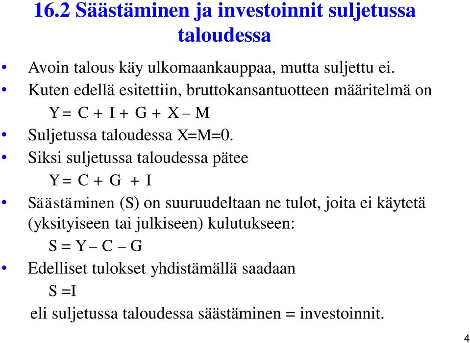 Siksi suljetussa taloudessa pätee Y = C + G + I Säästäminen (S) on suuruudeltaan ne tulot, joita ei käytetä