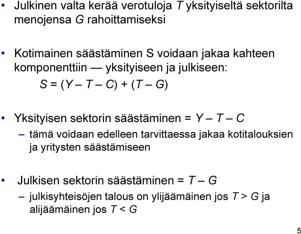 sektorin säästäminen = Y T C tämä voidaan edelleen tarvittaessa jakaa kotitalouksien ja yritysten