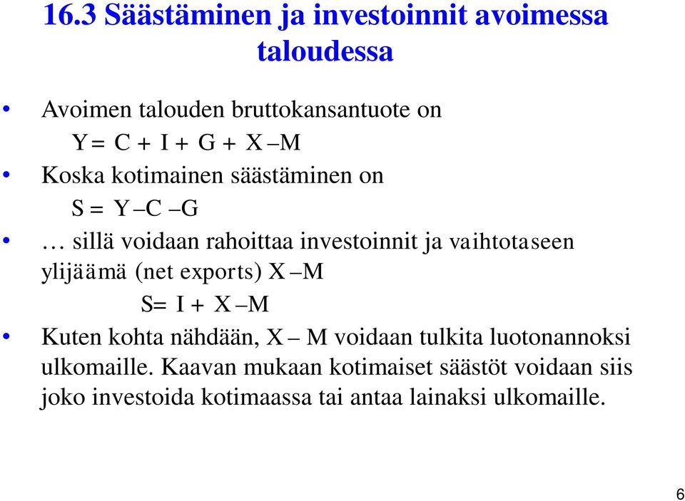 ylijäämä (net exports) X M S= I + X M Kuten kohta nähdään, X M voidaan tulkita luotonannoksi ulkomaille.