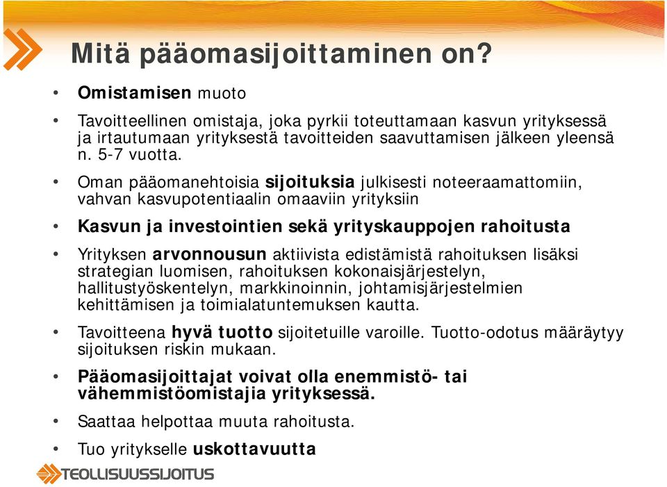 Oman pääomanehtoisia sijoituksia julkisesti noteeraamattomiin, vahvan kasvupotentiaalin omaaviin yrityksiin Kasvun ja investointien sekä yrityskauppojen rahoitusta Yit Yrityksen arvonnousun