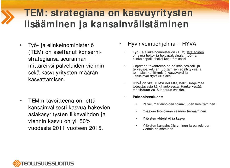 Työ- ja elinkeinoministeriön (TEM) strateginen ohjelma hoito- ja hoivapalvelualan työ- ja elinkeinopoliittiseksi kehittämiseksi Ohjelman tavoitteena on edistää sosiaali- ja terveyspalvelujen